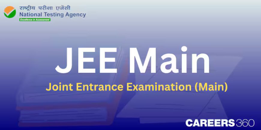 JEE Main 2025: Registration Opens for the Joint Entrance Examination