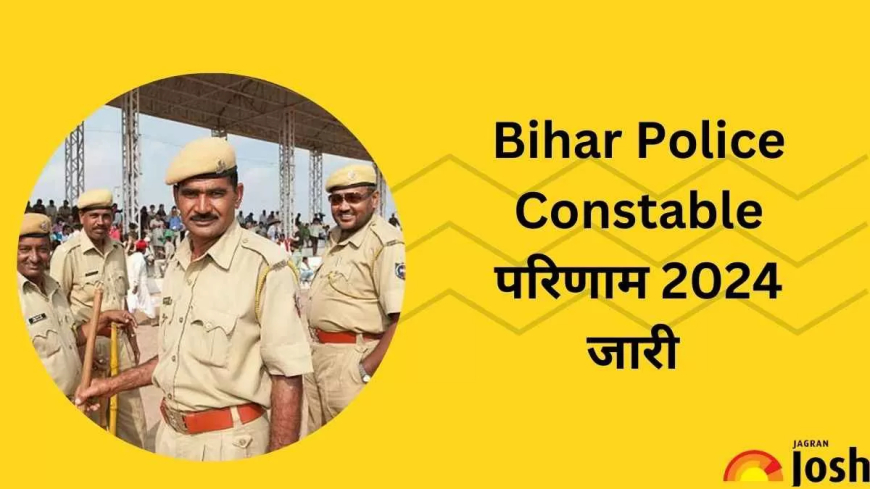 Bihar Police Constable Exam Results 2024 Released on csbc.bihar.gov.in – Here's How to View Your Score