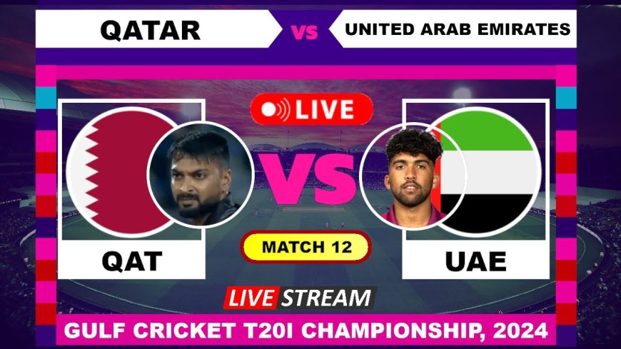 Qatar vs UAE: 12th Match Highlights, Live Updates, and Player Commentary