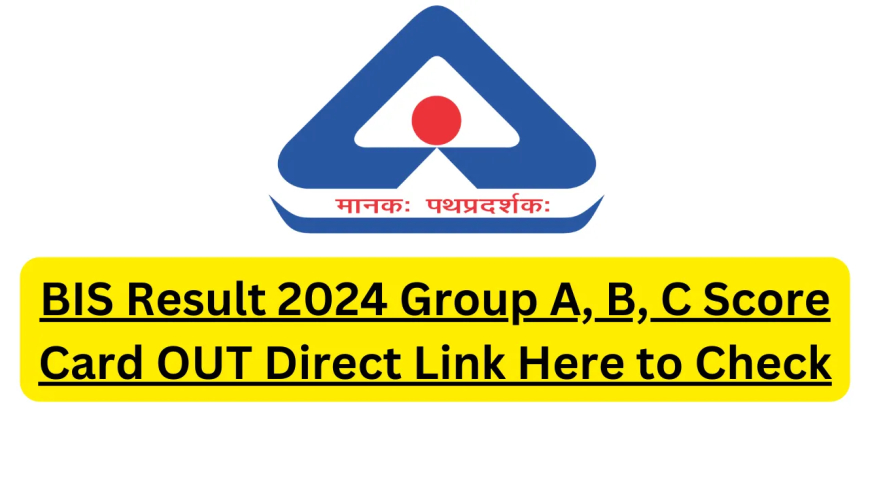 BIS Announces 2024 Results for Group A, B, and C Positions; Check Details on bis.gov.in