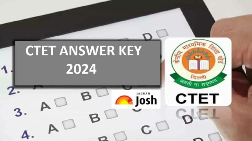 CBSE Releases CTET 2024 Answer Key for December Exam: Step-by-Step Guide to Download Provisional Key