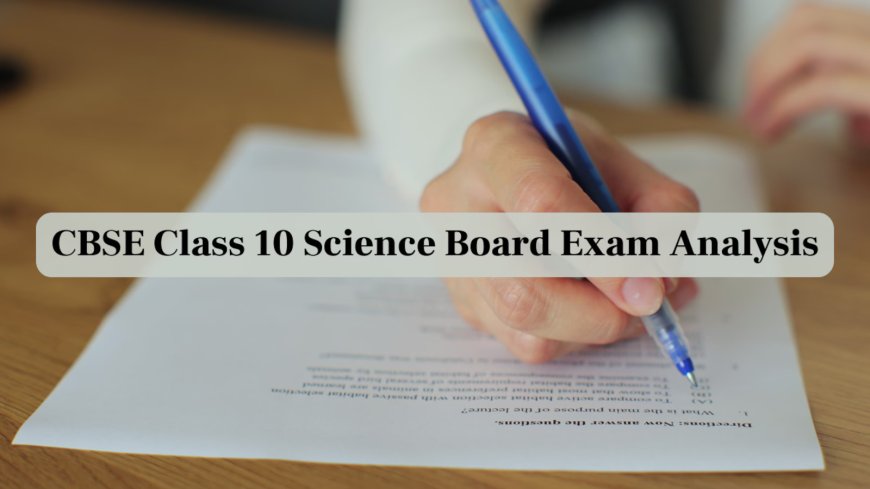 CBSE 10th Science Paper Review: ‘Well-Mixed Use of Diagrams and Calculations’