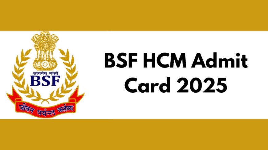 BSF Hall Ticket 2025: Download ASI and HCM Physical Test Call Letter