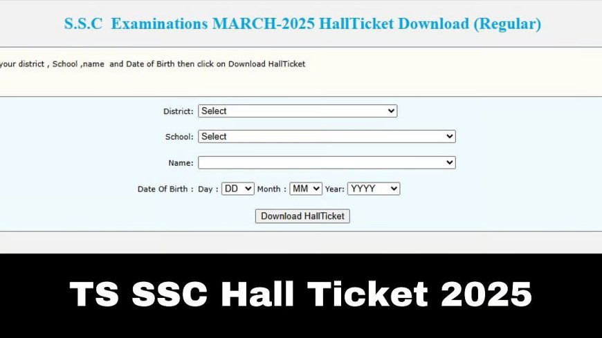 TS Class 10 Admit Cards 2025 Released: Steps to Download SSC Hall Tickets Online