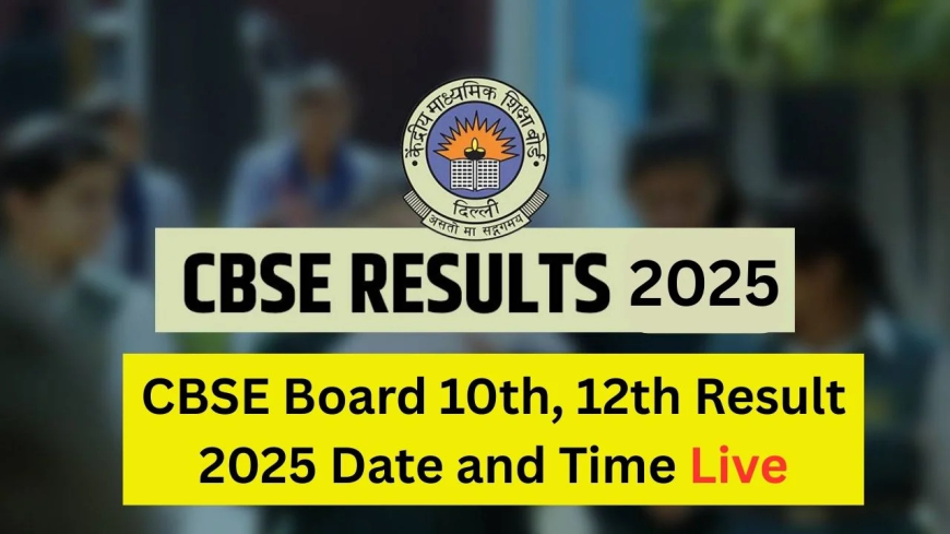 CBSE Class 10 and 12 Results 2025: Live Updates and What You Need to Know