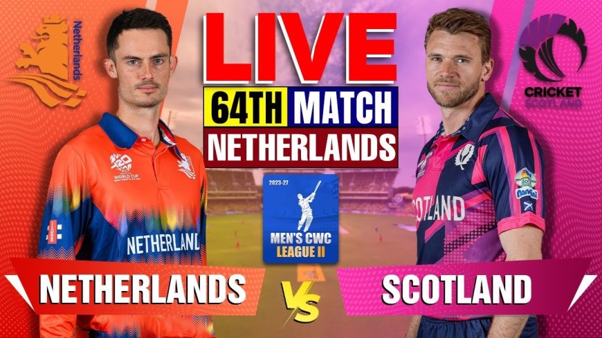 Netherlands vs Scotland, 64th Match - Live Score Updates and Commentary