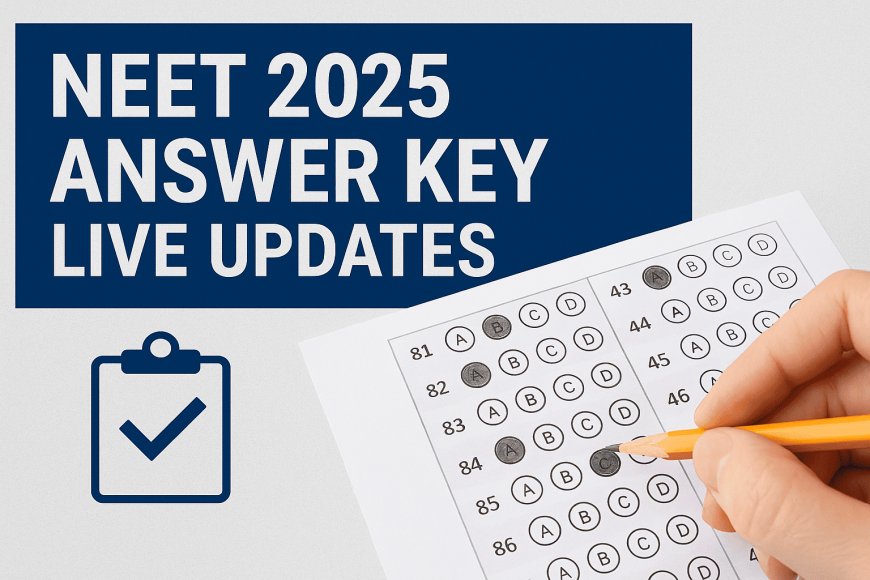 NEET UG 2025 Response Sheet & Answer Key Released: Here’s What You Need to Know