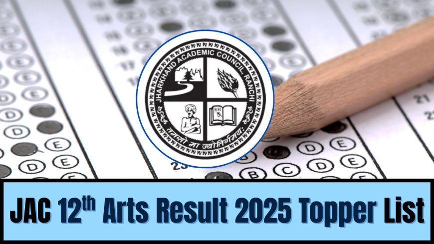 Jharkhand Board 12th Arts Results 2025 Released – Direct Link, Overall Pass Rate, and Top Rankers List